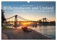 Wilhelmshaven und Umland - Idyllische Motive von Häfen, Meer und Landschaft (Wandkalender 2025 DIN A3 quer), CALVENDO Monatskalender