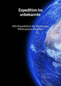 Expedition ins unbekannte - Wie Raumfahrer die Weiten des Weltraums erforschen