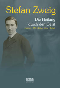 Die Heilung durch den Geist: Franz Anton Mesmer - Mary Baker-Eddy - Sigmund Freud