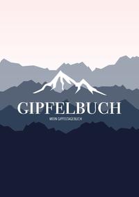 Mein Gipfeltagebuch - Das Gipfellogbuch und Gipfelbuch zum Selberschreiben - Mein Tagebuch zum Wandern, für Gebirge und Berge