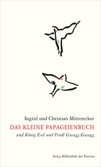 Das kleine Papageienbuch und König Esel und Ferdl Gwagg Gwagg