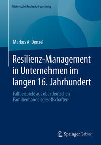 Resilienz-Management in Unternehmen im langen 16. Jahrhundert