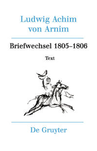 Ludwig Achim von Arnim: Werke und Briefwechsel / Briefwechsel III (1805-1806)