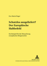 Schutzlos ausgeliefert? Der Europäische Haftbefehl