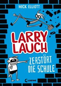 Larry Lauch zerstört die Schule (Band 1)