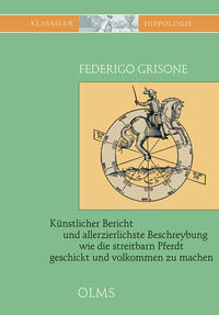 Künstlicher Bericht und allerzierlichste Beschreybung... wie die streitbarn Pferdt...zum Ernst und Ritterlicher Kurtzweil geschickt und volkommen zu machen