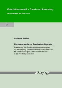 Kundenorientierter Produktkonfigurator: Erweiterung des Produktkonfiguratorkonzeptes zur Vermeidung kundeninitiierter Prozessabbrüche bei Präferenzlosigkeit und Sonderwünschen in der Produktspezifikation