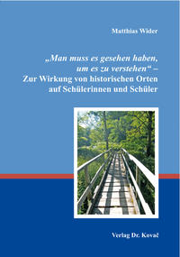 „Man muss es gesehen haben, um es zu verstehen“ – Zur Wirkung von historischen Orten auf Schülerinnen und Schüler