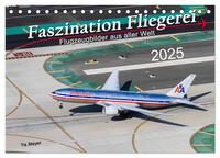 Faszination Fliegerei (Tischkalender 2025 DIN A5 quer), CALVENDO Monatskalender