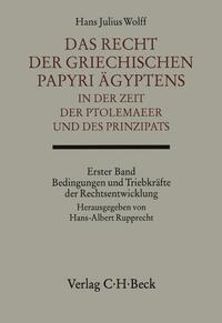 Das Recht der griechischen Papyri Ägyptens in der Zeit der Ptolemäer und des Prinzipats Bd. 1: Bedingungen und Triebkräfte der Rechtsentwicklung