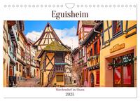 Eguisheim - Märchendorf im Elsass (Wandkalender 2025 DIN A4 quer), CALVENDO Monatskalender