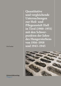 Quantitative und vergleichende Untersuchungen zur Heil-und Pflegeanstalt Hall in Tirol (1900–1951) mit den Schwerpunkten der Jahre des Hungersterbens von 1916–1918 und 1943–1945