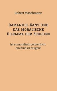 Immanuel Kant und das moralische Dilemma der Zeugung