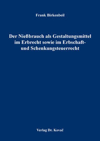 Der Nießbrauch als Gestaltungsmittel im Erbrecht sowie im Erbschaft- und Schenkungsteuerrecht