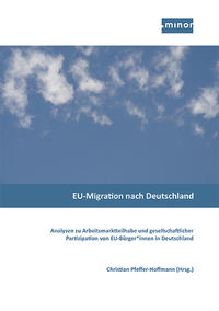 EU-Migration nach Deutschland - Analysen zu Arbeitsmarktteilhabe und gesellschaftlicher Partizipation von EU-Bürger*innen in Deutschland