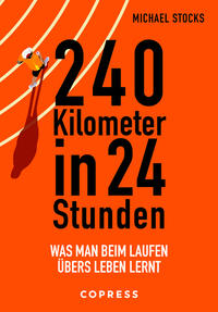 240 Kilometer in 24 Stunden. Was man beim Laufen übers Leben lernt