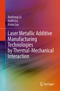 Laser Metallic Additive Manufacturing Technologies by Thermal-Mechanical Interaction