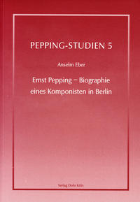 Ernst Pepping - Biographie eines Komponisten in Berlin