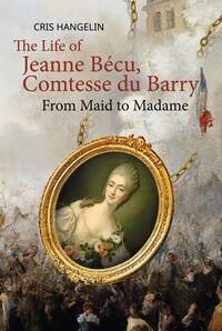 The Life of Jeanne Bécu, Comtesse du Barry