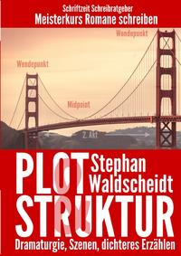 Plot &amp; Struktur: Dramaturgie, Szenen, dichteres Erzählen