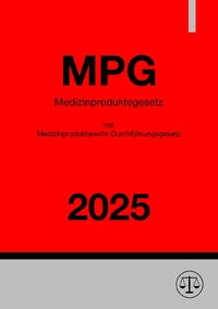 Medizinproduktegesetz (MPG) mit Medizinprodukterecht-Durchführungsgesetz (MPDG) 2025