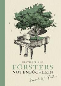 Försters Notenbüchlein: Abwechslungsreiche und verträumte bis temperamentvolle 11 Klavierstücke (Klaviernoten) im mittelschweren Bereich – über Website anhörbar