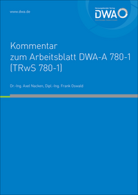 DWA-Kommentar zum Arbeitsblatt DWA-A 780-1 (TRwS 780-1) Technische Regel wassergefährdender Stoffe (TRwS) - Oberirdische Rohrleitungen - Teil 1: Rohrleitungen aus metallischen Werkstoffen