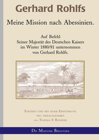 Gerhard Rohlfs, Afrikaforscher - Neu editiert / Gerhard Rohlfs - Meine Mission nach Abessinien