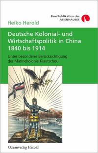 Deutsche Kolonial- und Wirtschaftspolitik in China 1840 bis 1914