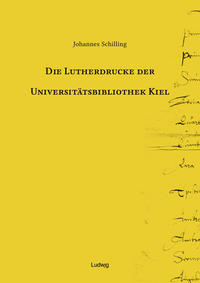 Die Lutherdrucke der Universitätsbibliothek Kiel