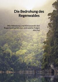 Die Bedrohung des Regenwaldes