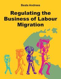 Regulating the Business of Labour Migration Intermediaries