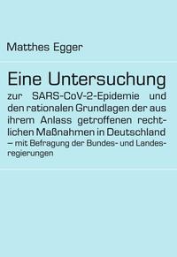 Eine Untersuchung zur SARS-CoV-2-Epidemie und den rationalen Grundlagen der aus ihrem Anlass getroffenen rechtlichen Maßnahmen in Deutschland – mit Befragung der Bundes- und Landesregierungen