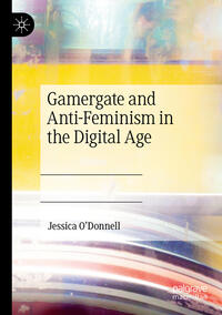 Gamergate and Anti-Feminism in the Digital Age