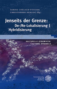 Kulturelle Dynamiken/Cultural Dynamics / Jenseits der Grenze: De-/Re-Lokalisierung | Hybridisierung