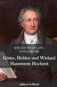 Götter, Helden und Wieland. Hanswursts Hochzeit