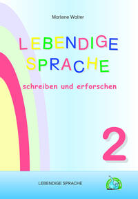 LEBENDIGE SPRACHE 2: Lebendige Sprache schreiben und erforschen