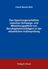 Das Spannungsverhältnis zwischen Schweige- und Mitwirkungspflicht von Berufsgeheimnisträgern in der steuerlichen Außenprüfung