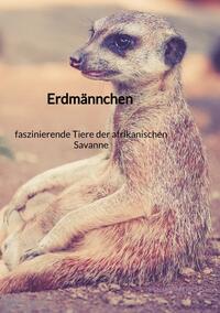 Erdmännchen - faszinierende Tiere der afrikanischen Savanne