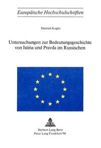 Untersuchungen zur Bedeutungsgeschichte von Istina und Pravda im Russischen