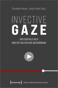 Invective Gaze – Das digitale Bild und die Kultur der Beschämung