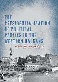 The Presidentialisation of Political Parties in the Western Balkans