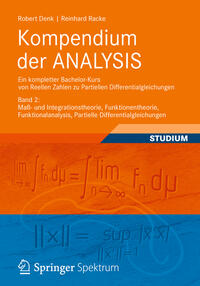 Kompendium der ANALYSIS - Ein kompletter Bachelor-Kurs von Reellen Zahlen zu Partiellen Differentialgleichungen