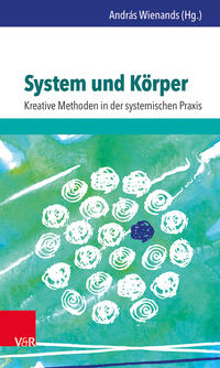 System und Körper: Kreative Methoden in der systemischen Praxis