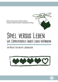 Spiel versus Leben. Wie Computerspiele unser Leben verändern.