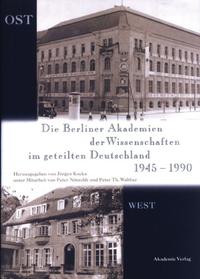 Die Berliner Akademien der Wissenschaften im geteilten Deutschland 1945–1990