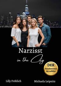 Narzisst in the City - Ein humorvoller Tatsachenroman über Narzissmus und toxische Beziehungen, basierend auf wahren Begebenheiten mit praktischen Lösungsansätzen, um loslassen und heilen zu können.