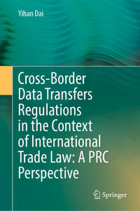 Cross-Border Data Transfers Regulations in the Context of International Trade Law: A PRC Perspective