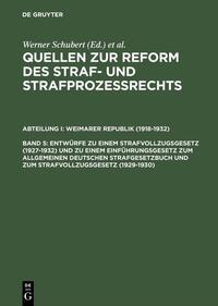 Quellen zur Reform des Straf- und Strafprozeßrechts. Weimarer Republik (1918-1932) / Entwürfe zu einem Strafvollzugsgesetz (1927–1932) und zu einem Einführungsgesetz zum Allgemeinen Deutschen Strafgesetzbuch und zum Strafvollzugsgesetz (1929–1930)