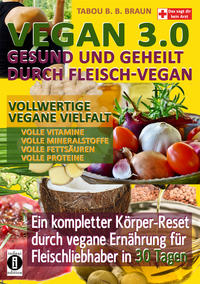 Vegan 3.0 - Gesund und geheilt durch Fleisch-Vegan